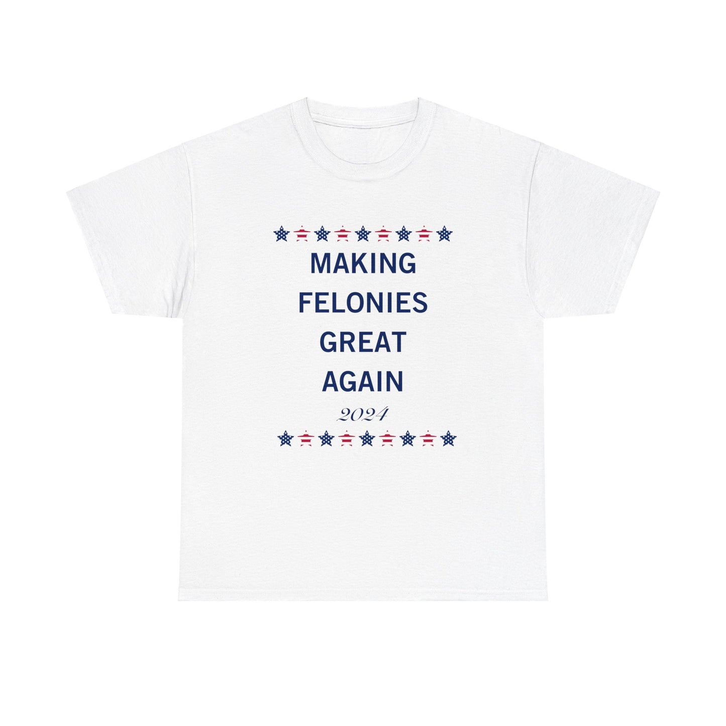 Making Felonies Great Again shirt