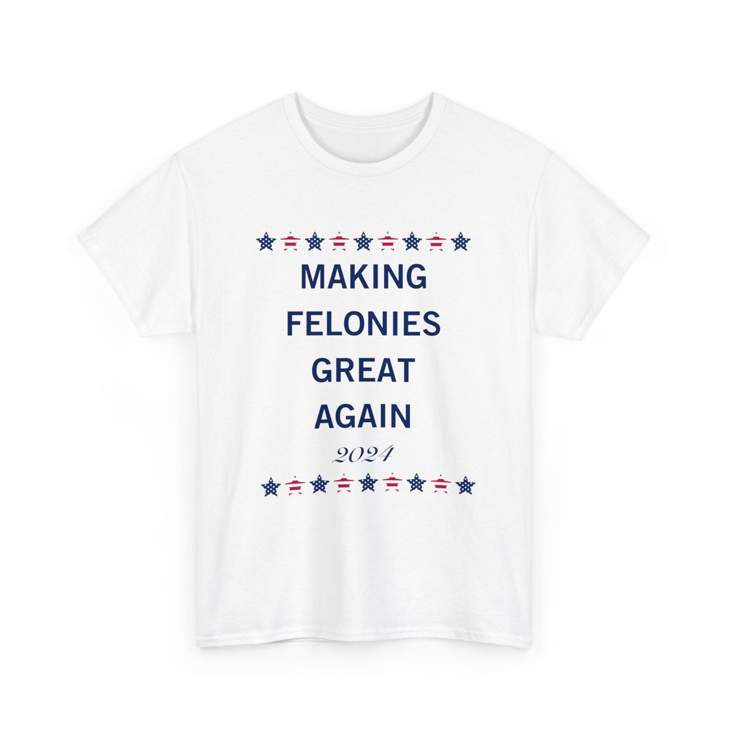 Making Felonies Great Again shirt